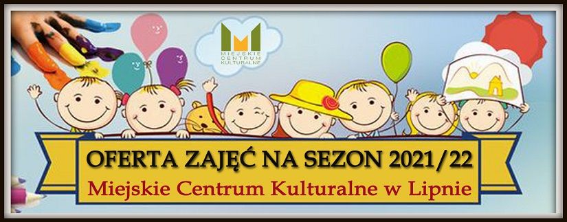 Oferta zajęć na sezon 2021/22 Miejskiego Centrum Kulturalnego w Lipnie