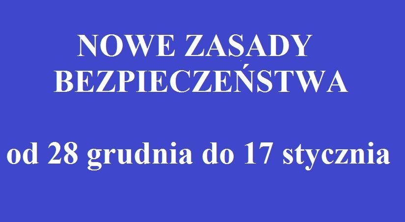 Nowe zasady bezpieczeństwa – od 28 grudnia do 17 stycznia