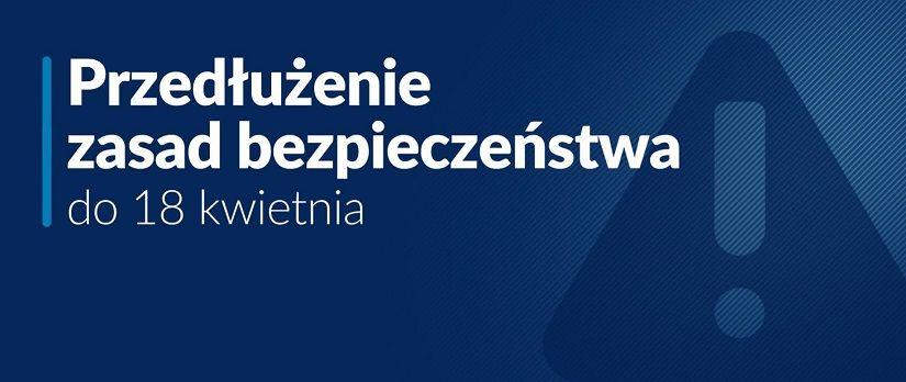 Przedłużenie zasad bezpieczeństwa do 18 kwietnia 